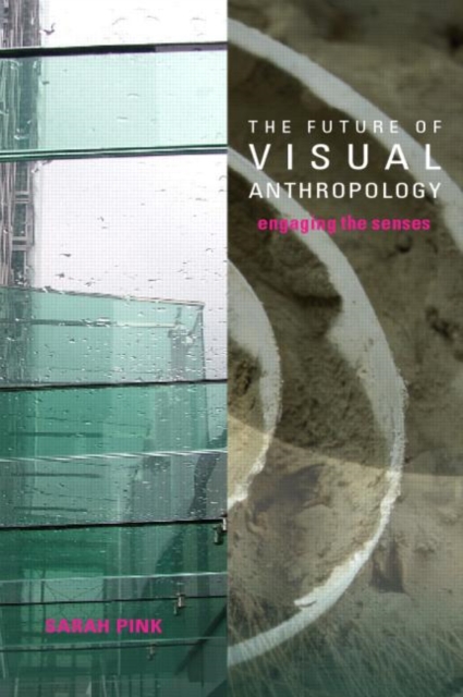 The Future of Visual Anthropology : Engaging the Senses, Paperback / softback Book