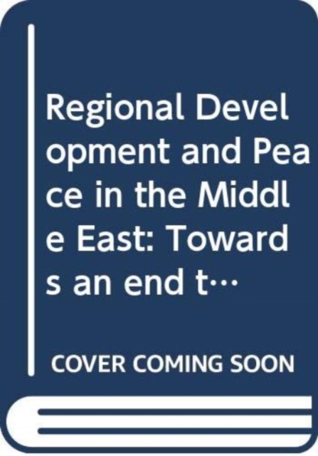 Regional Development and Peace in the Middle East : Towards an end to the water conflict?, Hardback Book