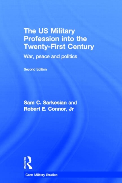 The US Military Profession into the 21st Century : War, Peace and Politics, Hardback Book