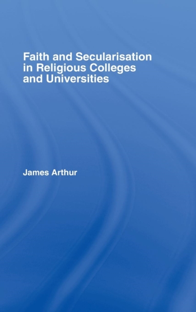 Faith and Secularisation in Religious Colleges and Universities, Hardback Book