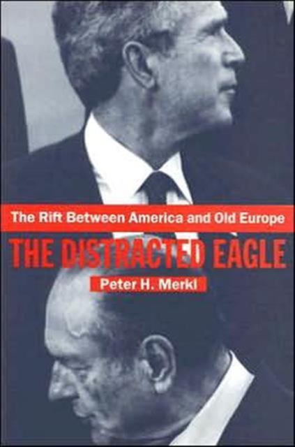 The Rift Between America and Old Europe : The Distracted Eagle, Paperback / softback Book