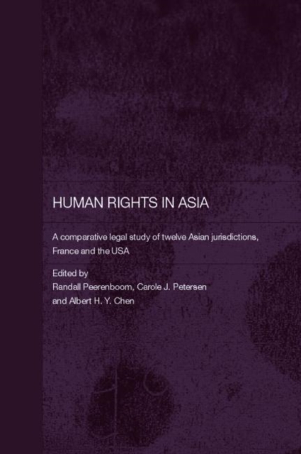 Human Rights in Asia : A Comparative Legal Study of Twelve Asian Jurisdictions, France and the USA, Hardback Book