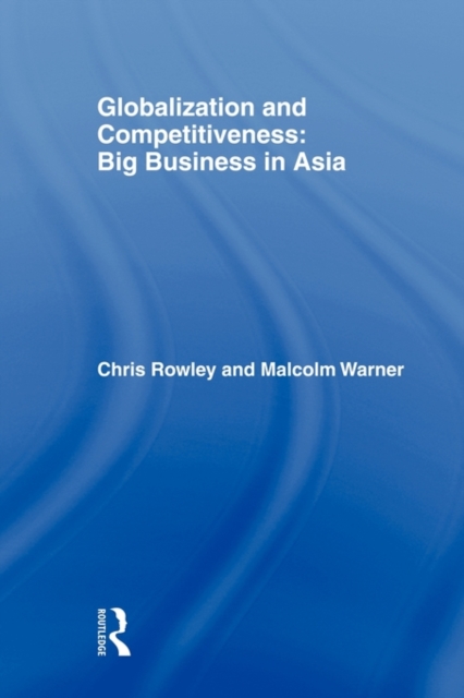 Globalization and Competitiveness : Big Business in Asia, Hardback Book