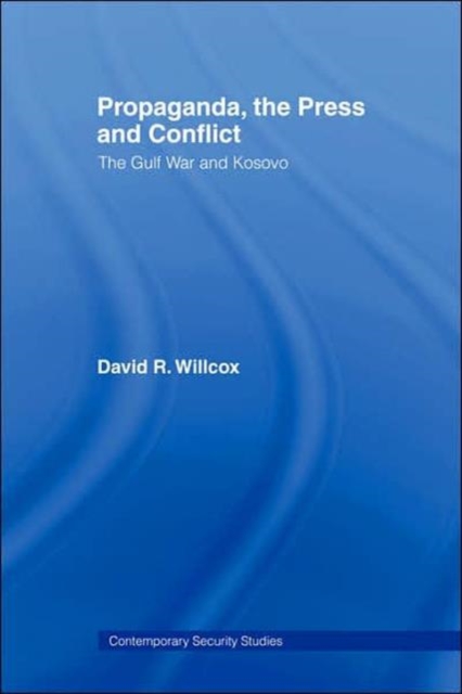 Propaganda, the Press and Conflict : The Gulf War and Kosovo, Hardback Book