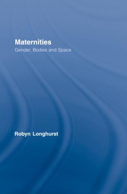 Maternities : Gender, Bodies and Space, Hardback Book