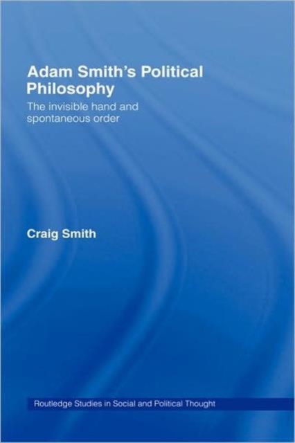 Adam Smith's Political Philosophy : The Invisible Hand and Spontaneous Order, Hardback Book