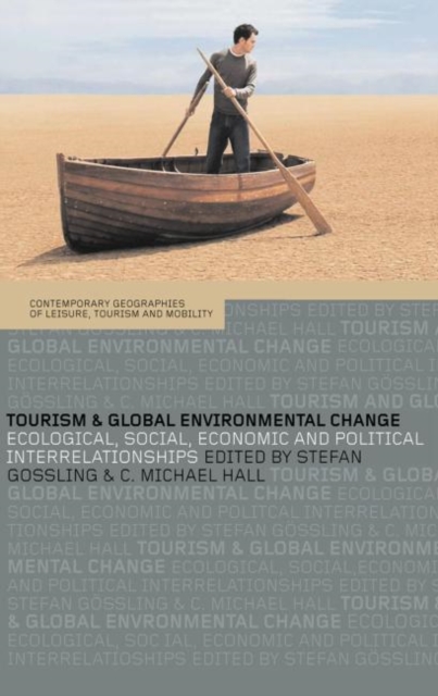 Tourism and Global Environmental Change : Ecological, Economic, Social and Political Interrelationships, Hardback Book