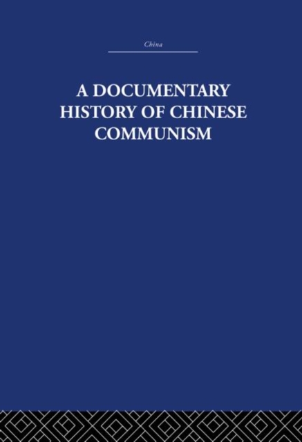 A Documentary History of Chinese Communism, Hardback Book