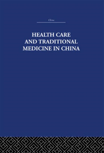 Health Care and Traditional Medicine in China 1800-1982, Hardback Book