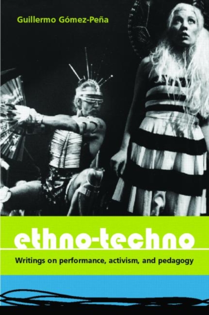 Ethno-Techno : Writings on Performance, Activism and Pedagogy, Paperback / softback Book
