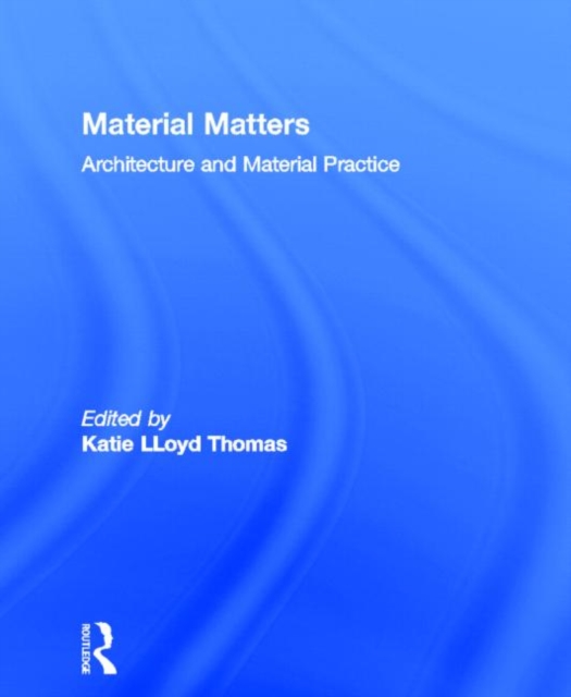 Material Matters : Architecture and Material Practice, Hardback Book