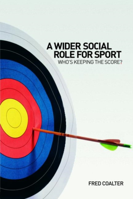 A Wider Social Role for Sport : Who's Keeping the Score?, Paperback / softback Book