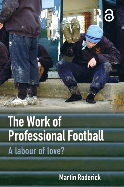 The Work of Professional Football : A Labour of Love?, Paperback / softback Book