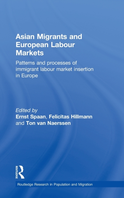 Asian Migrants and European Labour Markets : Patterns and Processes of Immigrant Labour Market Insertion in Europe, Hardback Book