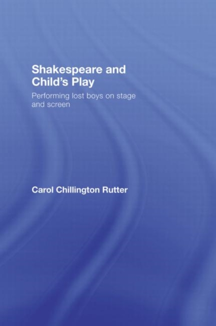 Shakespeare and Child's Play : Performing Lost Boys on Stage and Screen, Hardback Book