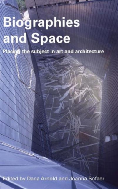 Biographies & Space : Placing the Subject in Art and Architecture, Hardback Book
