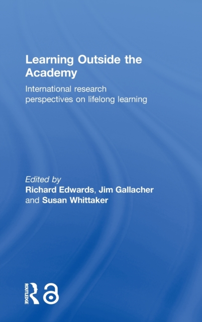 Learning Outside the Academy : International Research Perspectives on Lifelong Learning, Hardback Book