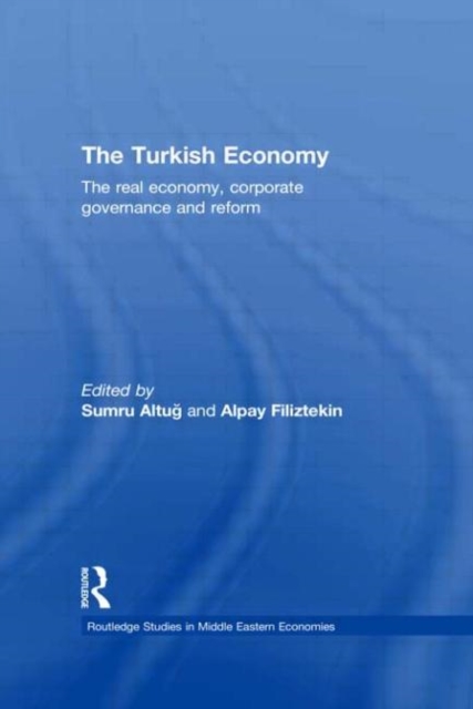 The Turkish Economy : The Real Economy, Corporate Governance and Reform, Hardback Book