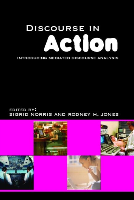 Discourse in Action : Introducing Mediated Discourse Analysis, Paperback / softback Book