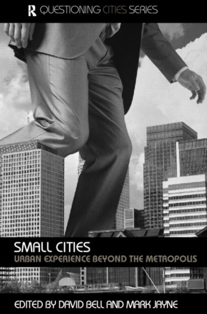 Small Cities : Urban Experience Beyond the Metropolis, Paperback / softback Book