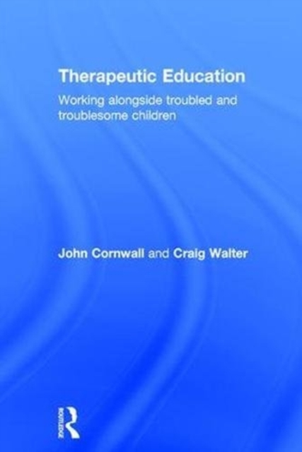 Therapeutic Education : Working alongside troubled and troublesome children, Hardback Book