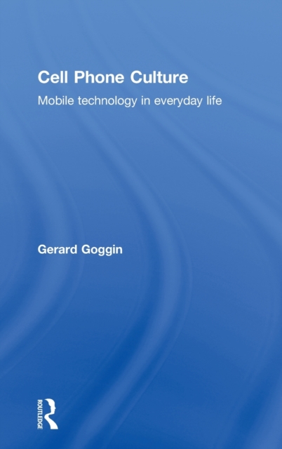 Cell Phone Culture : Mobile Technology in Everyday Life, Hardback Book