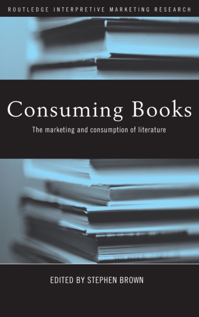 Consuming Books : The Marketing and Consumption of Literature, Hardback Book