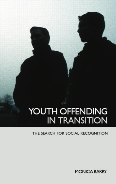 Youth Offending in Transition : The Search for Social Recognition, Paperback / softback Book