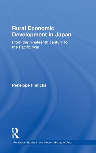 Rural Economic Development in Japan : From the Nineteenth Century to the Pacific War, Hardback Book