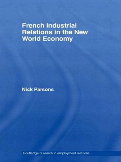 French Industrial Relations in the New World Economy, Hardback Book