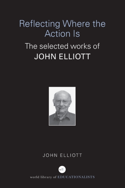 Reflecting Where the Action Is : The Selected Works of John Elliott, Paperback / softback Book