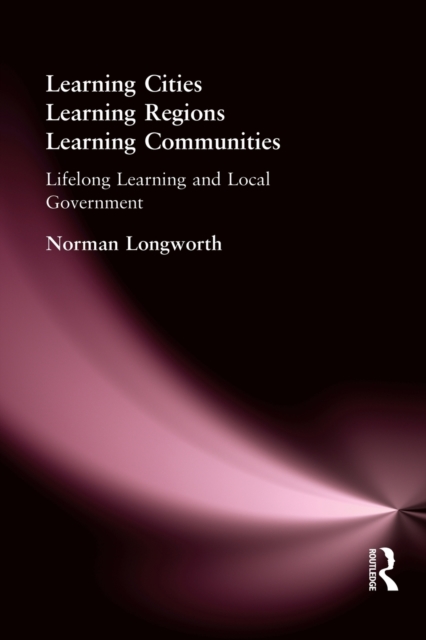 Learning Cities, Learning Regions, Learning Communities : Lifelong Learning and Local Government, Paperback / softback Book
