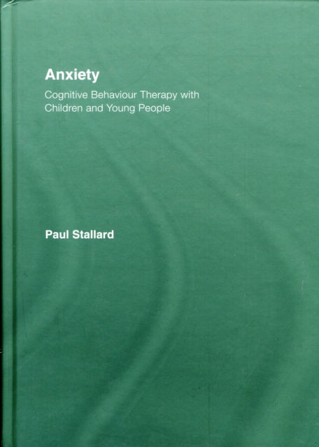 Anxiety : Cognitive Behaviour Therapy with Children and Young People, Hardback Book