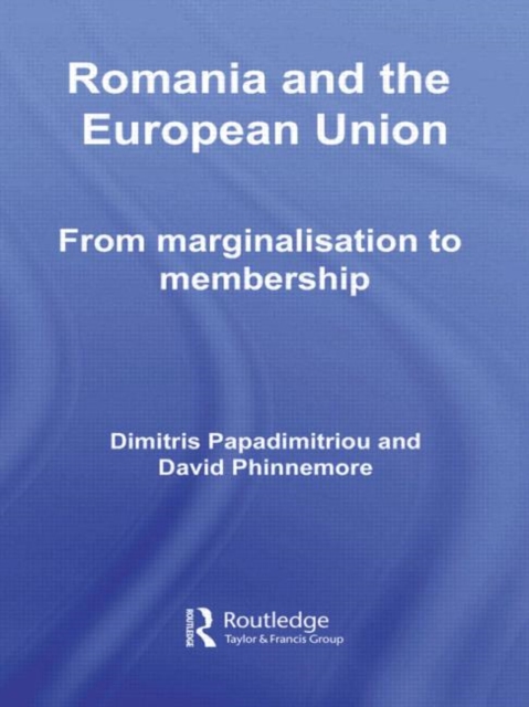 Romania and The European Union : From Marginalisation to Membership?, Hardback Book