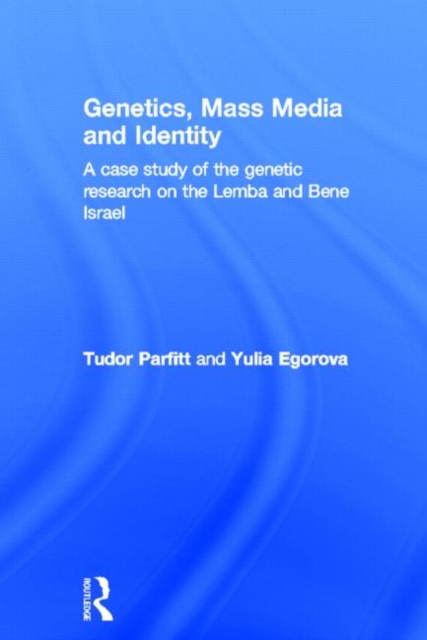 Genetics, Mass Media and Identity : A Case Study of the Genetic Research on the Lemba, Hardback Book
