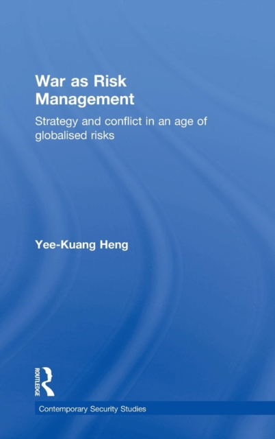 War as Risk Management : Strategy and Conflict in an Age of Globalised Risks, Hardback Book