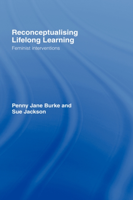 Reconceptualising Lifelong Learning : Feminist Interventions, Hardback Book