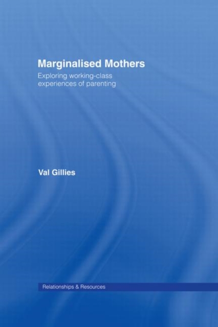 Marginalised Mothers : Exploring Working Class Experiences of Parenting, Hardback Book