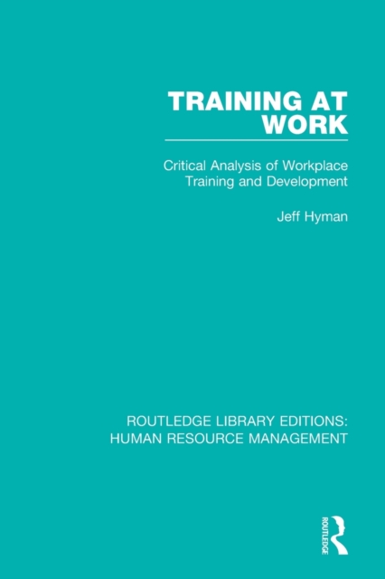 Training at Work : Critical Analysis of Workplace Training and Development, Paperback / softback Book