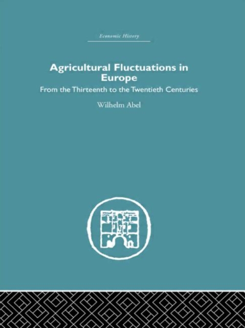 Agricultural Fluctuations in Europe : From the Thirteenth to twentieth centuries, Hardback Book