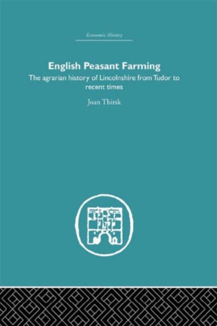 English Peasant Farming : The Agrarian history of Lincolnshire from Tudor to Recent Times, Hardback Book