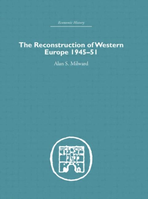 The Reconstruction of Western Europe 1945-1951, Hardback Book