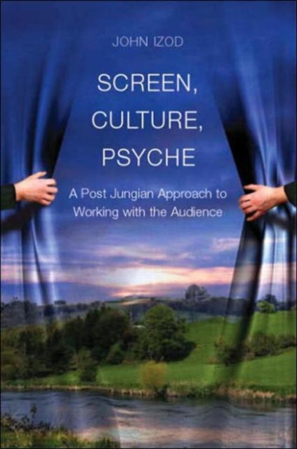 Screen, Culture, Psyche : A Post Jungian Approach to Working with the Audience, Hardback Book