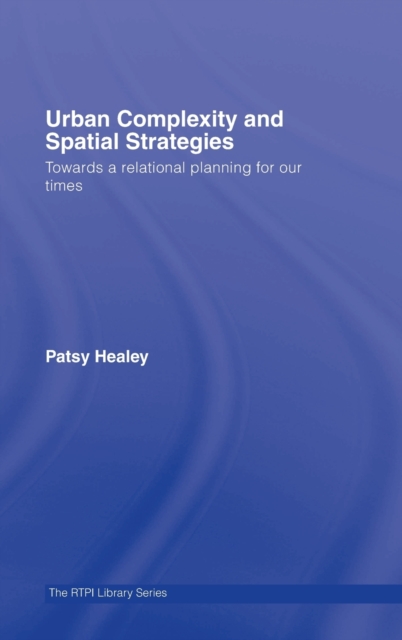 Urban Complexity and Spatial Strategies : Towards a Relational Planning for Our Times, Hardback Book