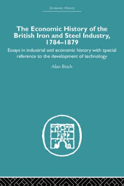 Economic HIstory of the British Iron and Steel Industry, Hardback Book