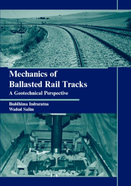 Mechanics of Ballasted Rail Tracks : A Geotechnical Perspective, Hardback Book