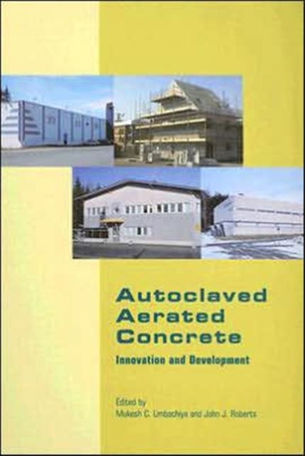 Autoclaved Aerated Concrete - Innovation and Development : Proceedings of the 4th International Conference on Autoclaved Aerated Concrete, Kingston, UK, 8-9 September 2005, Mixed media product Book