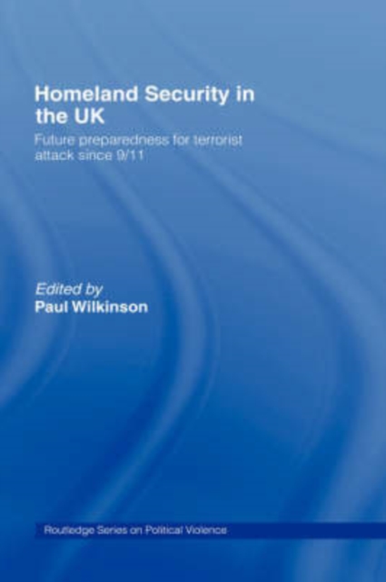 Homeland Security in the UK : Future Preparedness for Terrorist Attack since 9/11, Hardback Book