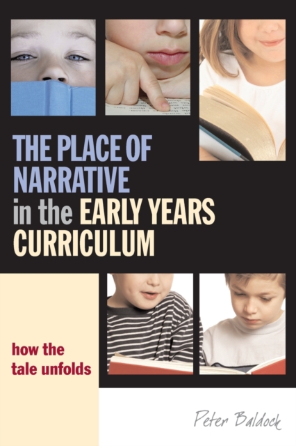 The Place of Narrative in the Early Years Curriculum : How the Tale Unfolds, Paperback / softback Book