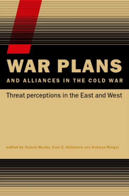 War Plans and Alliances in the Cold War : Threat Perceptions in the East and West, Hardback Book